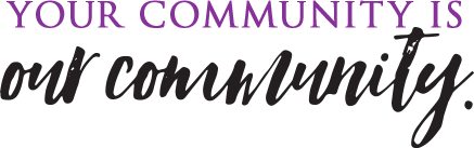 Your Community is Our Community.